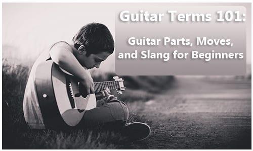 Guitar Terms: Guitar Parts, Techniques, & Slang for Beginners