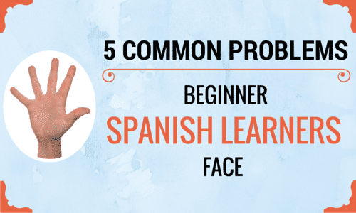 5 Common Problems Beginner Spanish Learners Face [Video]