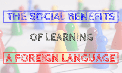 The Top 10 Social Benefits of Learning a Foreign Language