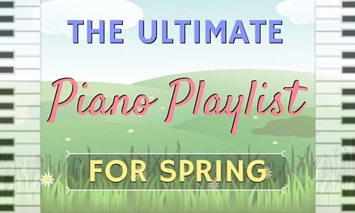 The Ultimate Piano Playlist for Spring [Audio]