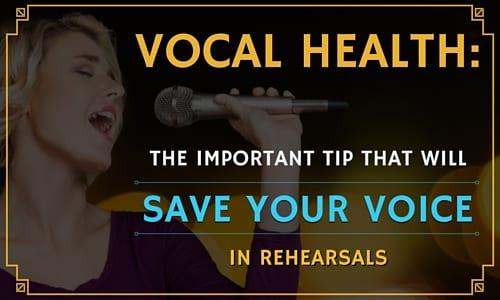 Vocal Health: The Important Tip That Will Save Your Voice in Rehearsals