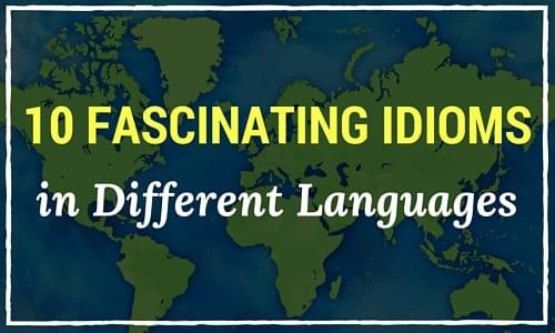 10 Fascinating Idioms in Different Languages