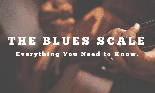 Everything You Need to Know About the Blues Scale on Guitar