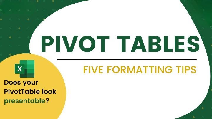 5 Pivot Tables Formatting Tips You Need to Learn in Microsoft Excel