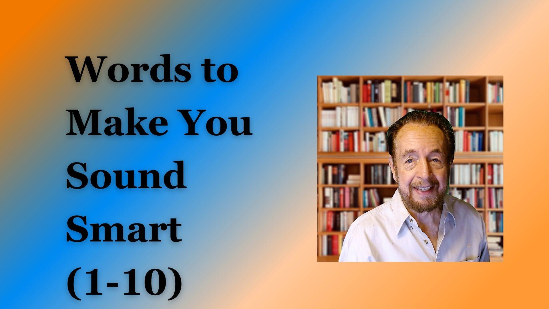 Words To make You Sound Smart (1-10