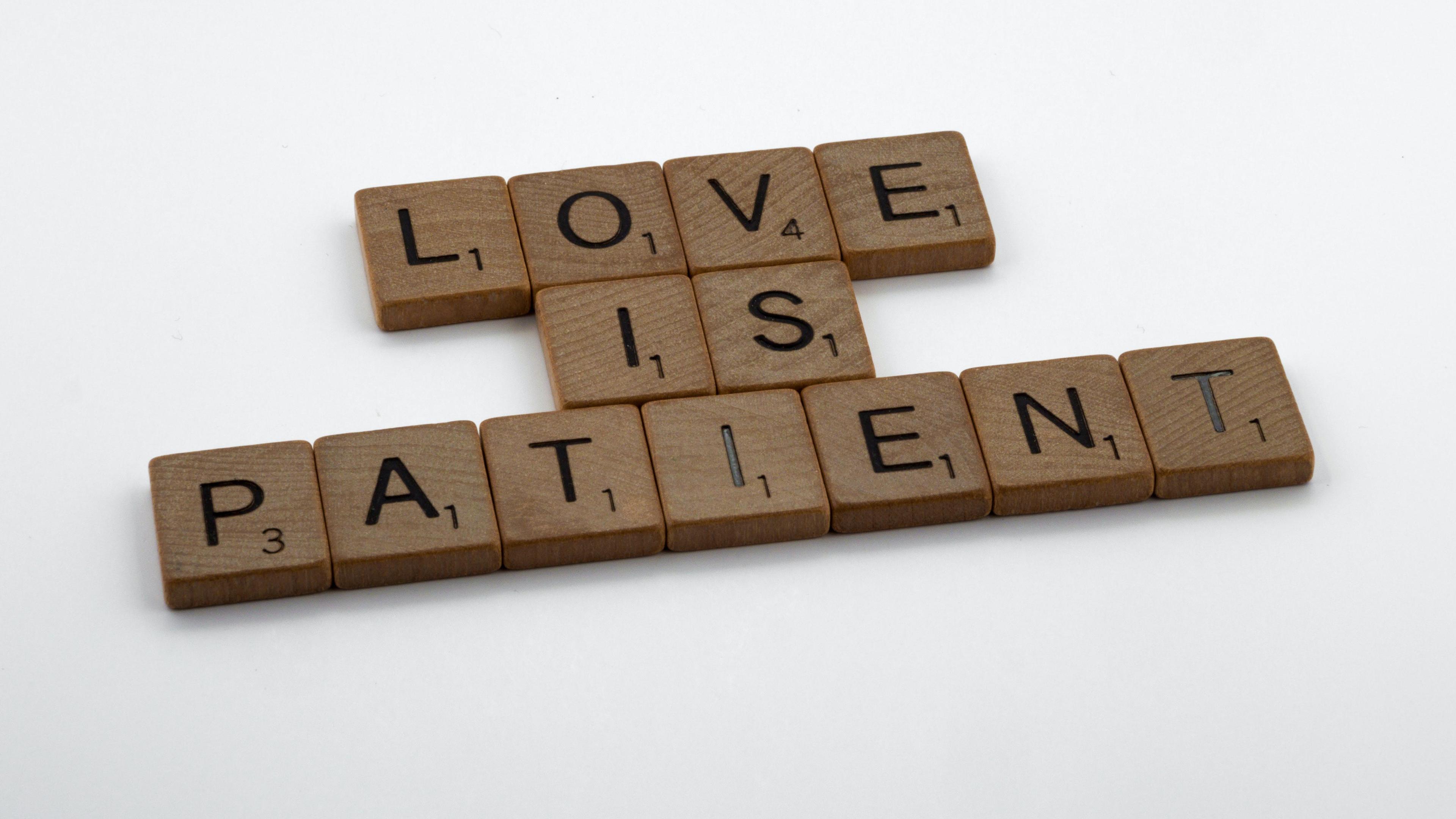 Love is patient, love is kind.