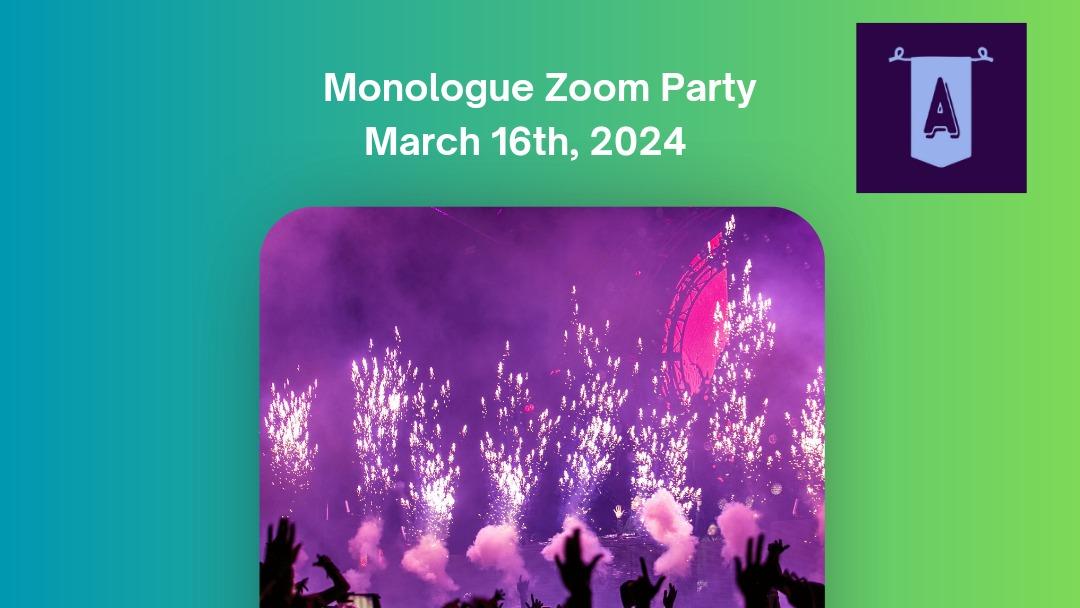 Monologue Zoom Party March 16th, 2024