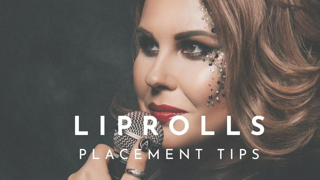 Liprolls placement tips