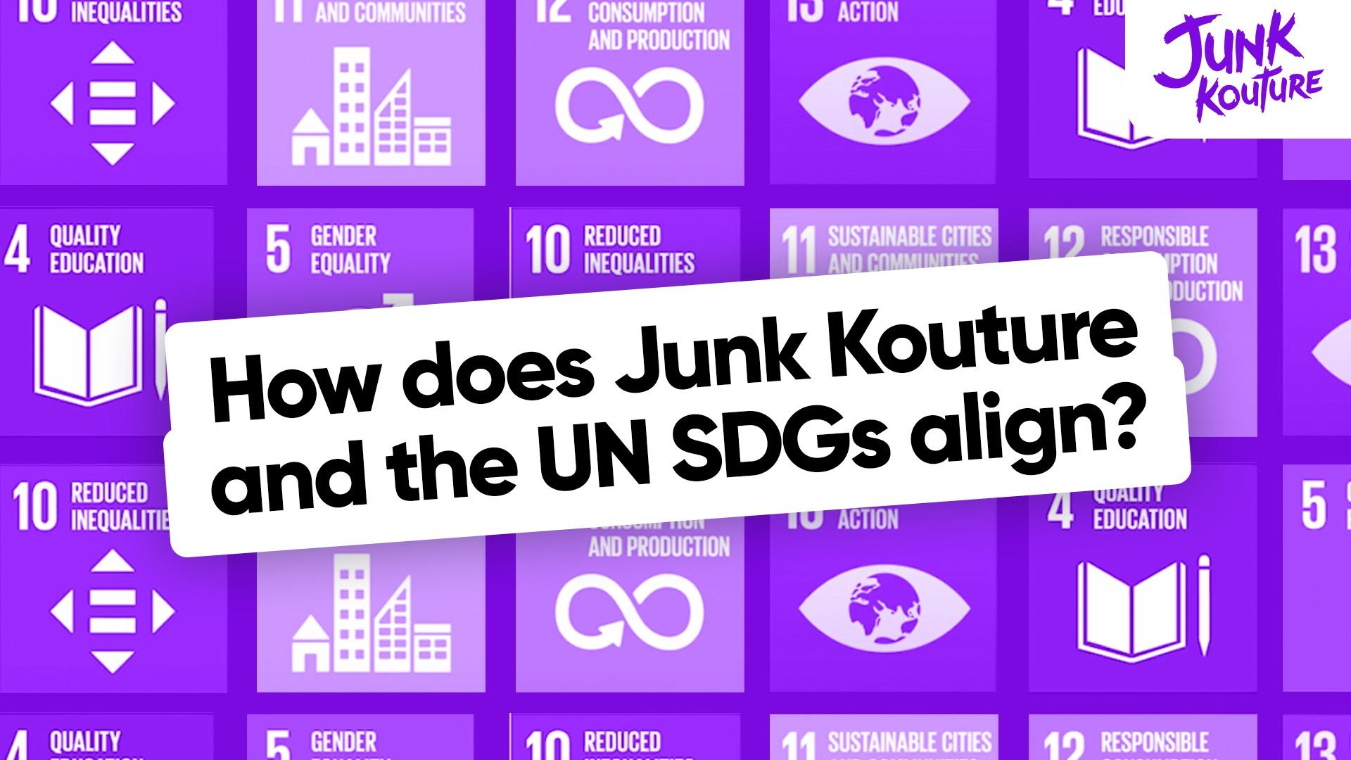  How does Junk Kouture and the UN SDGs align