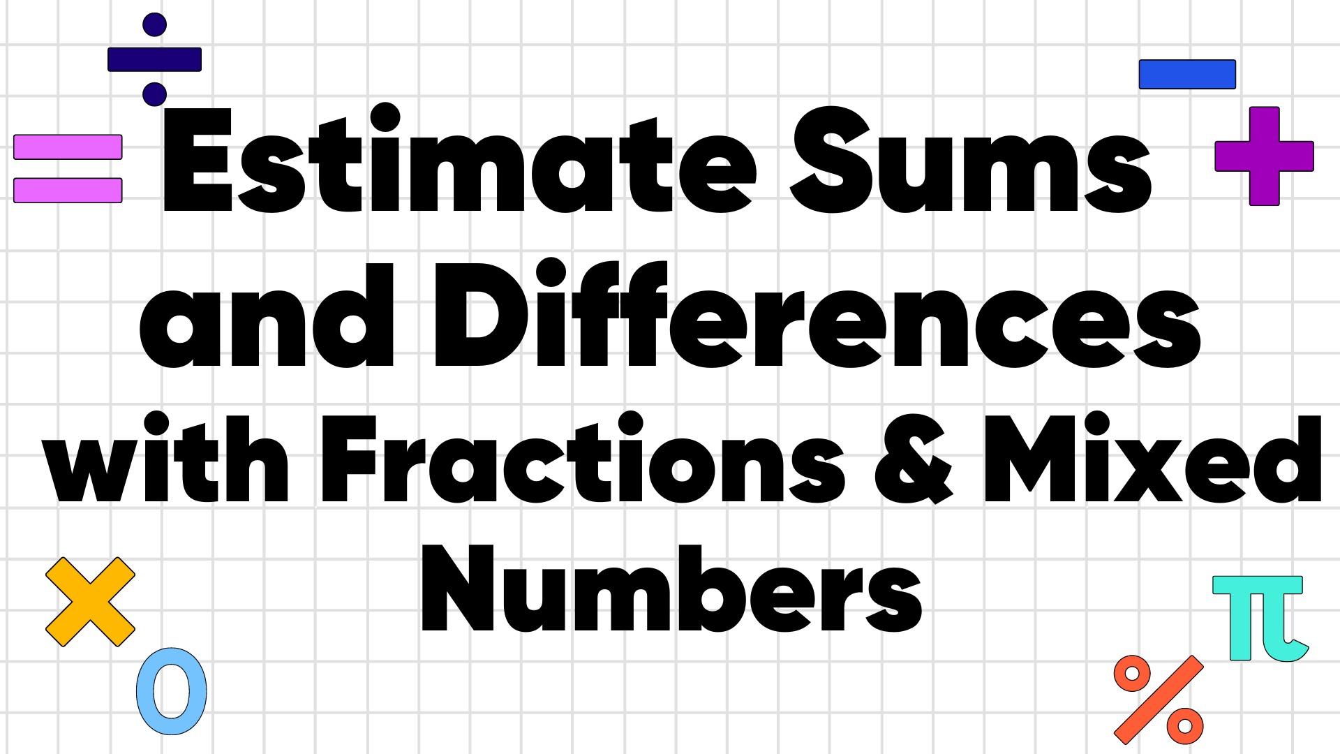 How To Estimate Sums and Differences with Fractions and Mixed Numbers