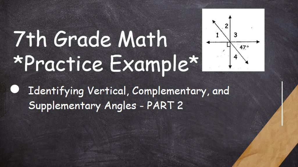 7th Grade Math- Identifying Vertical, Complementary, and Supplementary Angles (Part 2- Practice)