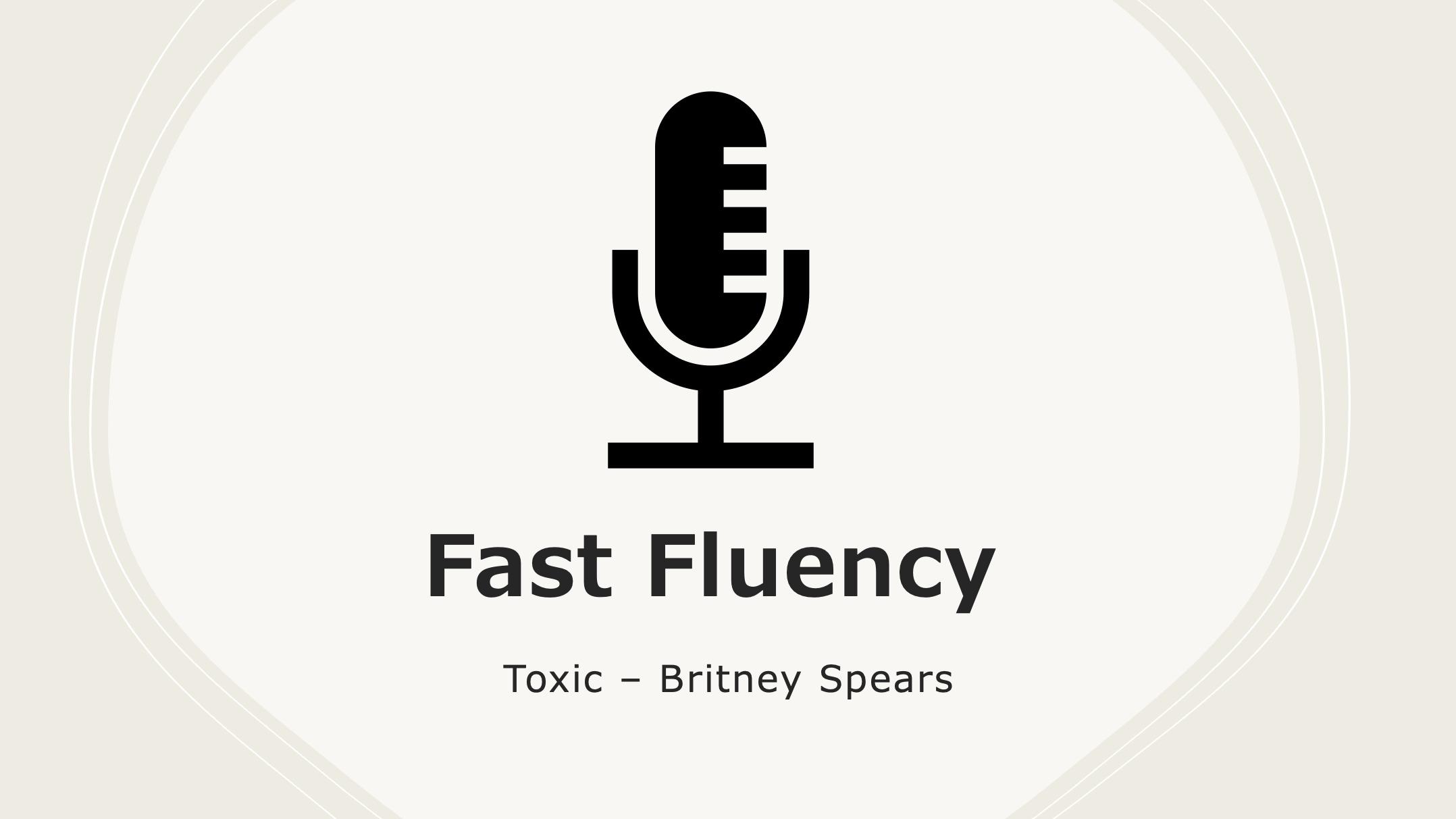 Fast Fluency: Toxic