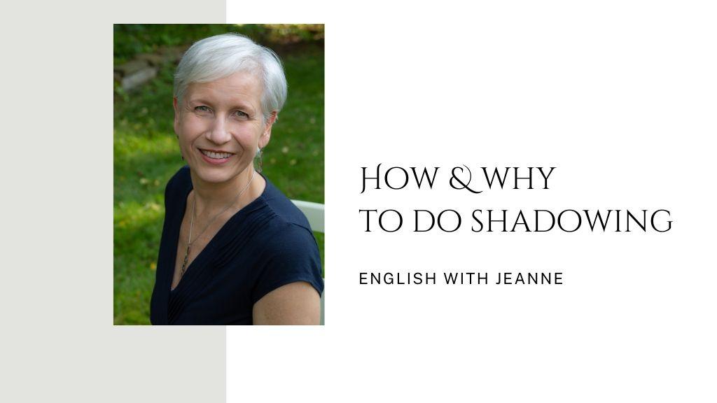 How & Why to do Shadowing