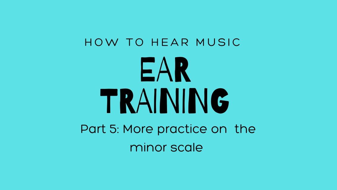 Ear Training #5: More on a minor scale
