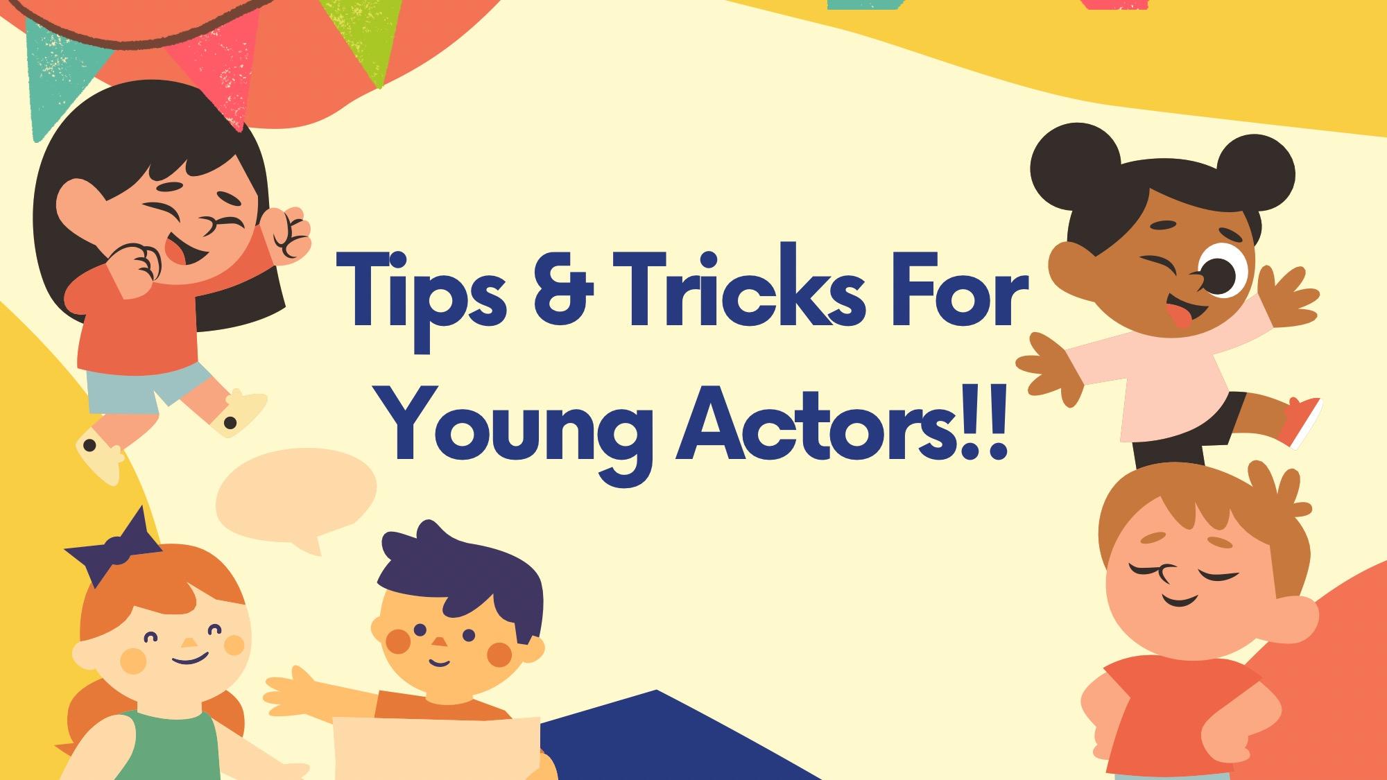 Tips For Young Actors !!!! 