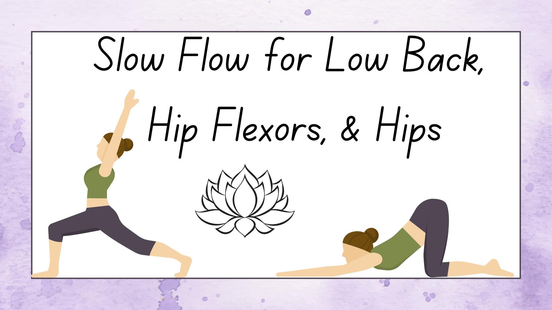 Slow Flow for Legs, Low Back, Legs, & Hip Flexors