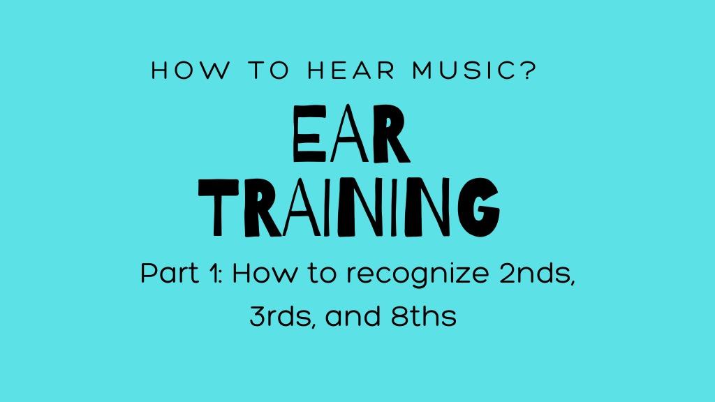 Ear Training #1. How to hear 2nds, 3rds, 8th!