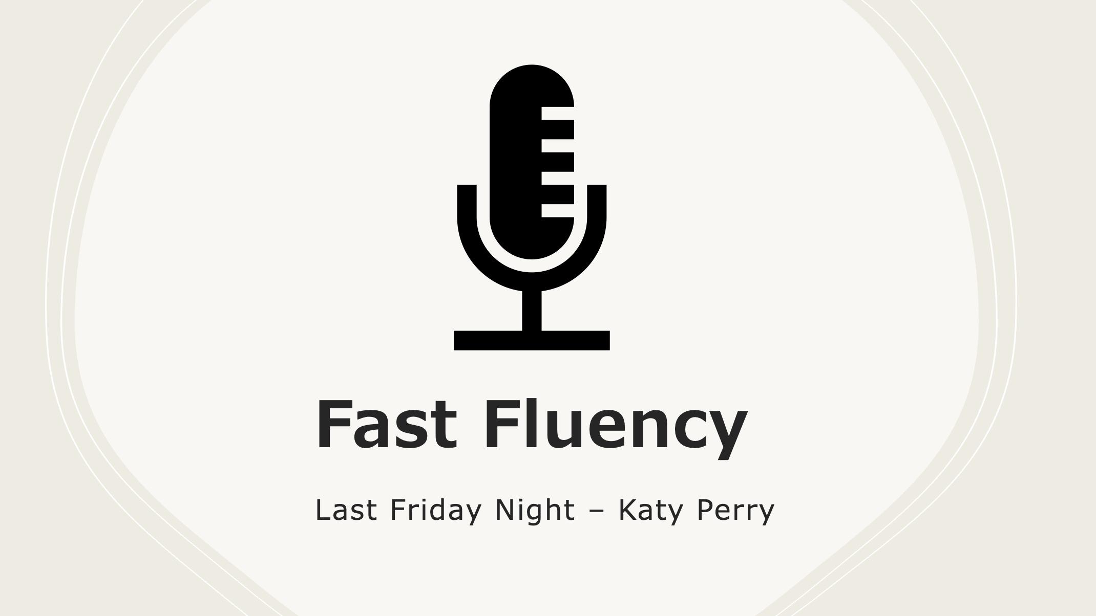 Fast Fluency: Last Friday Night