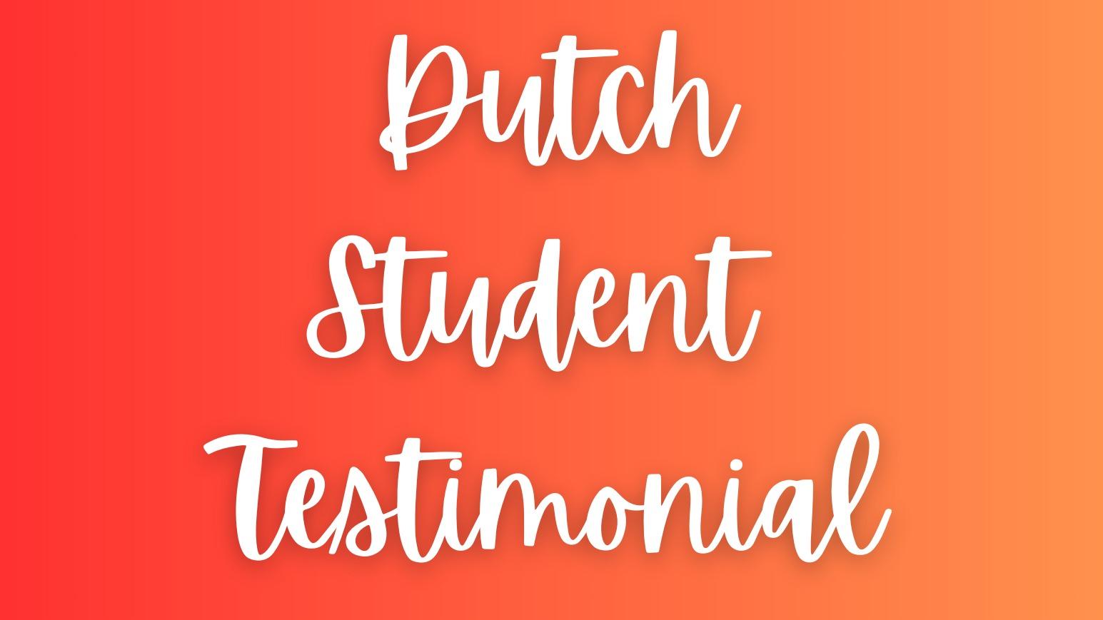 Dutch Student Testimonial