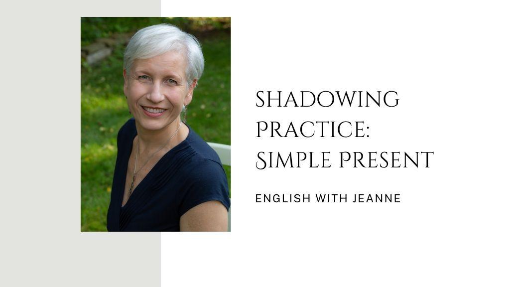Shadowing Practice: Simple Present