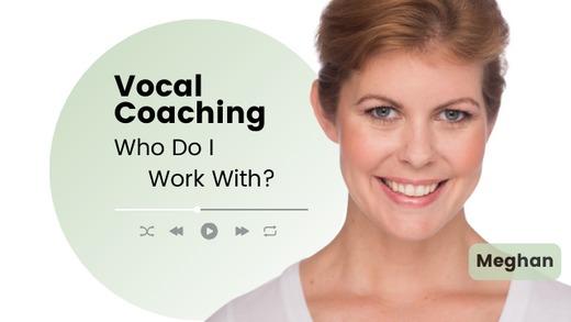 Meghan M. | Who is Vocal Coaching for?