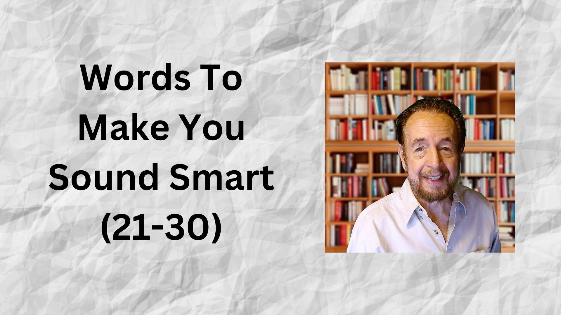 Words to Make You Sound Smart (21-30)