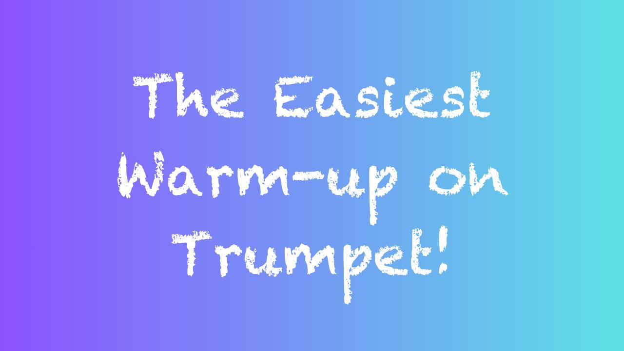 The Easiest Warm-up on the Trumpet!
