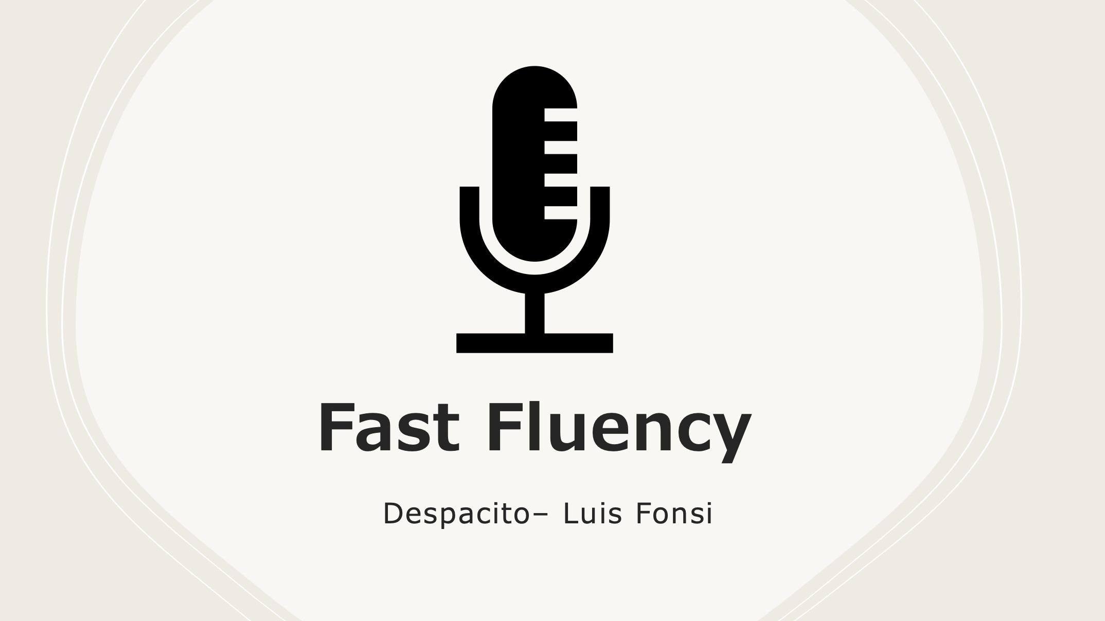 Fast Fluency: Despacito 
