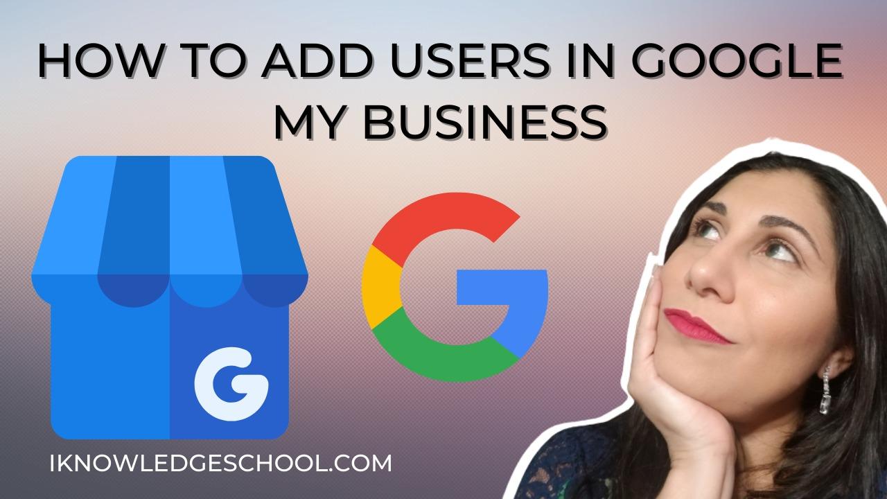 How to Add Users to help you with Google My Business - FREE