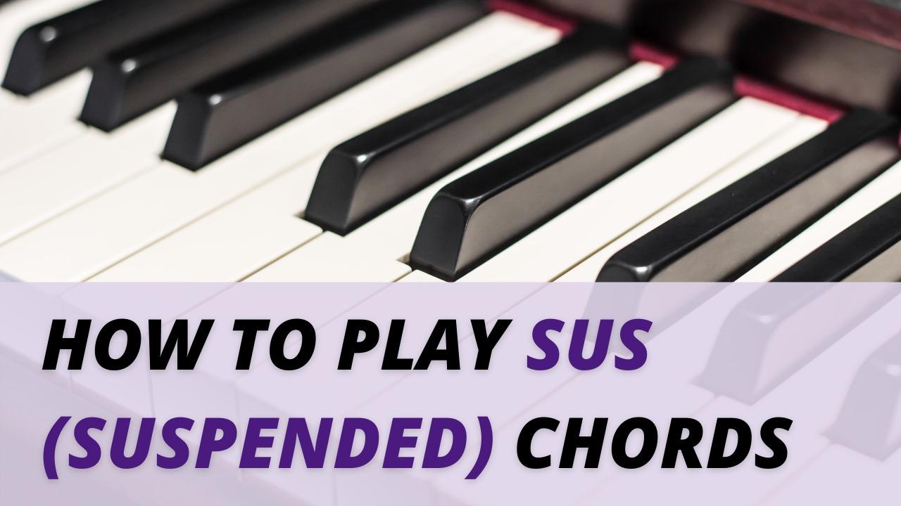 How to Play a Suspended (sus) Chord
