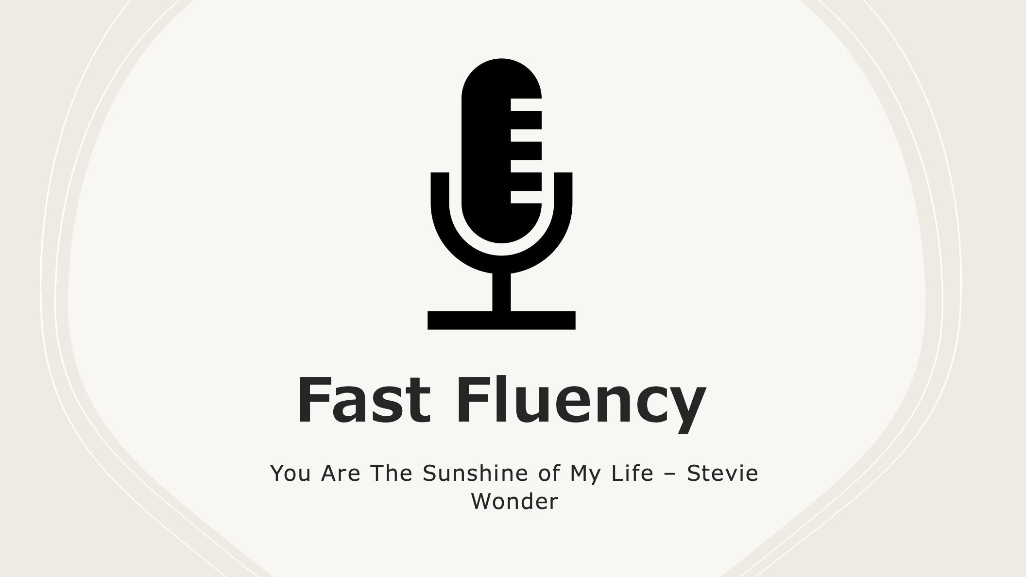 Fast Fluency: You Are The Sunshine of My Life