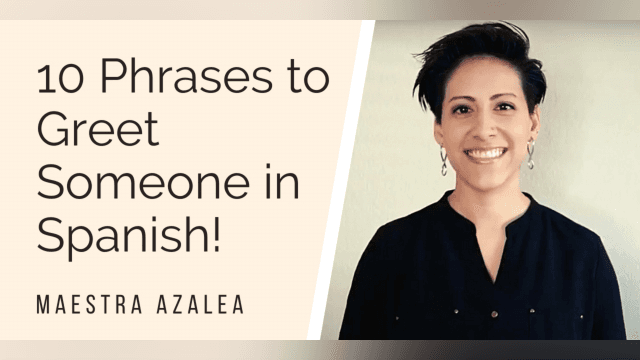 10 Different Phrases to Greet Someone in Spanish