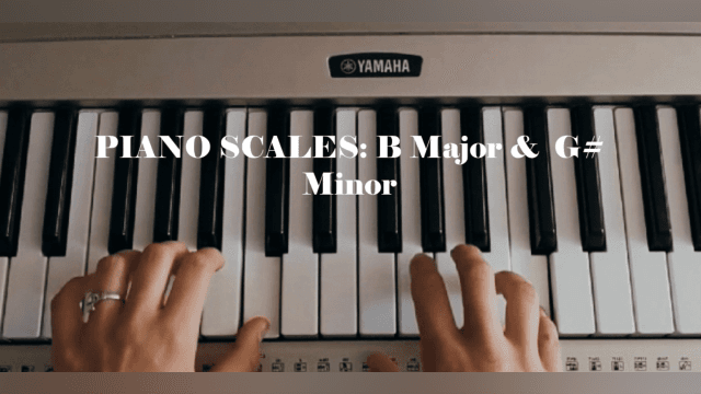Piano Scales: B Major & G# Minor