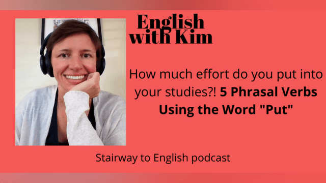 How much effort do you put into your studies?! 5 Phrasal Verbs Using the Word "Put"