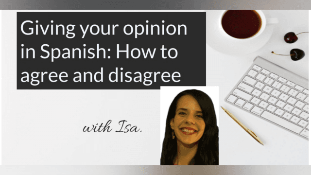 Giving Your Opinion in Spanish: How to Agree & Disagree