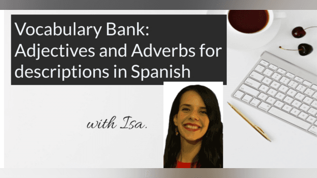 Vocabulary Bank: Adjectives and Adverbs in Spanish