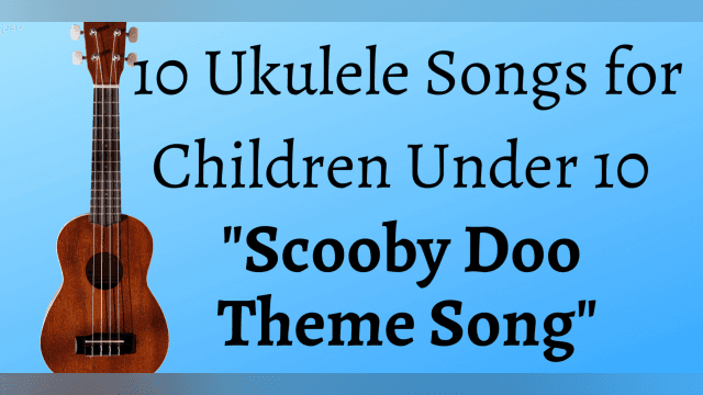 10 Uke Songs for Children Under 10 - Scooby Doo Theme Song