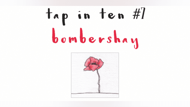 Tap in Ten #7 -- Bombershay