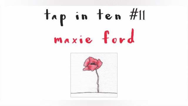 Tap in Ten #11 -- Maxie Ford