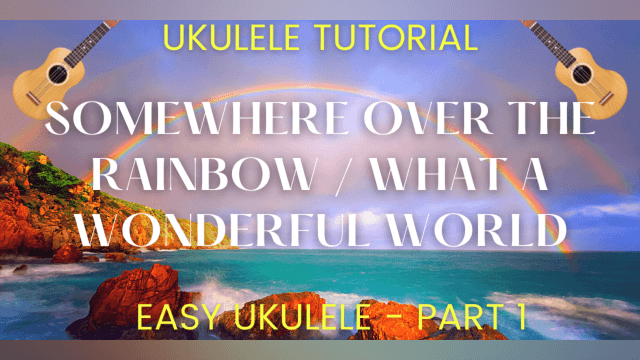 Somewhere Over The Rainbow / What A Wonderful World | Ukulele Tutorial | Part 1 of 2