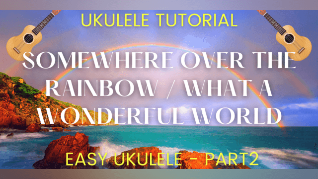 Somewhere Over The Rainbow / What A Wonderful World | Ukulele Tutorial | Part 2 of 2