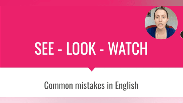 Common English Mistakes - SEE, LOOK, WATCH