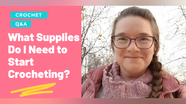 Getting Started: What Supplies Do I Need to Learn to Crochet?