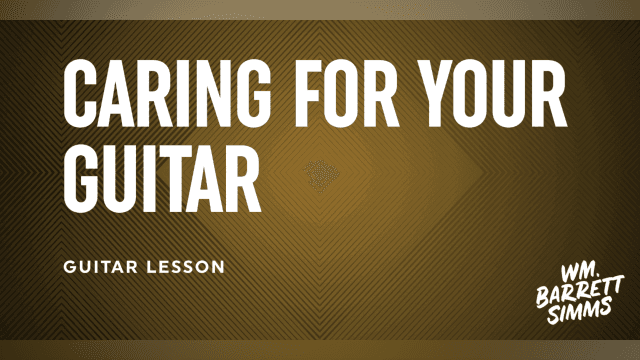 Caring For Your Guitar