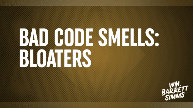 Bad Code Smells - Part 2 (Bloaters)
