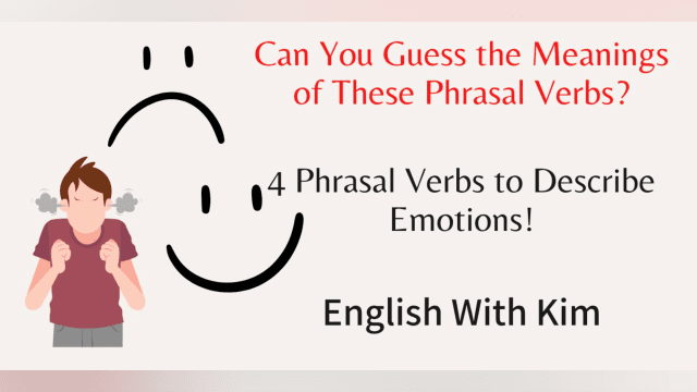 4 Phrasal Verbs That You Must Know to Describe Feelings and Emotions