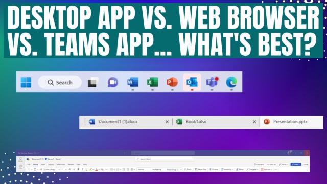 Desktop App vs. Web Browser vs. Teams App, what is best for working on different file types