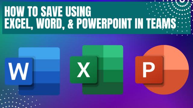 How to Save Excel, Word, & PowerPoint in Teams