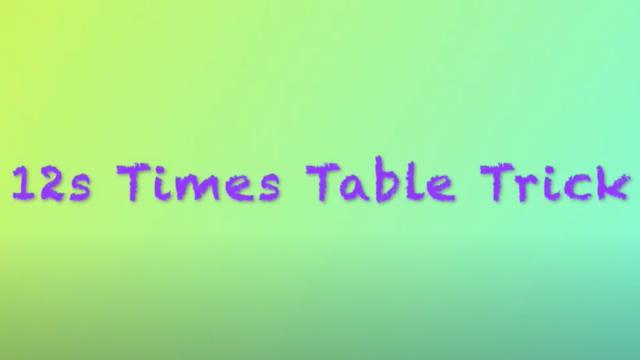12s Times Table Trick