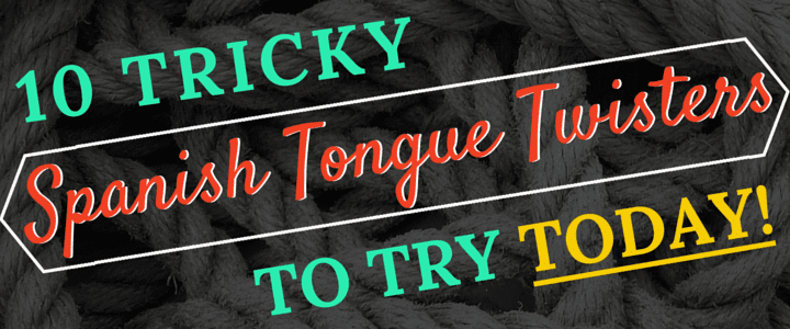 10 Hard Spanish Tongue Twisters in English